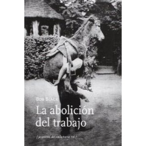 La abolición del trabajo | Bob Black, Federico Corriente Basús (2013)