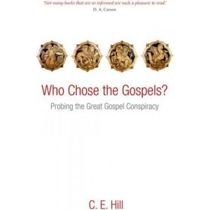 Who Chose the Gospels? | C E Hill (ISBN: 9780199640294)