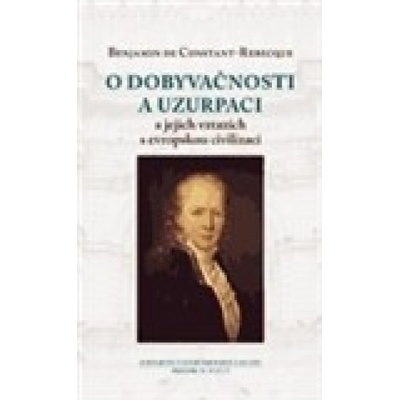 O dobyvačnosti a uzurpaci a jejich vztazích s evropskou civilizací - Benjamin De Constant-Rebecque