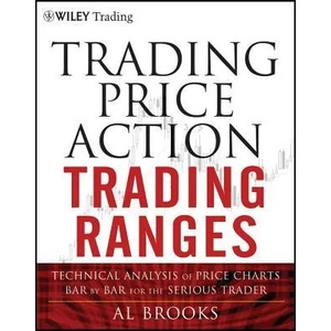 Trading Price Action Trading Ranges - Technical Analysis of Price Charts Bar by Bar for the Serious Trader (2012)