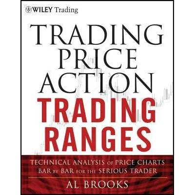 Trading Price Action Trading Ranges - Technical Analysis of Price Charts Bar by Bar for the Serious Trader | Al Brooks
