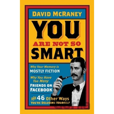You are Not So Smart: Why Your Memory is Most... - David McRaney