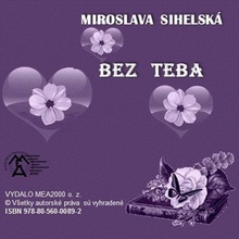 Zbierka básní - Bez teba - Miroslava Sihelská 2013