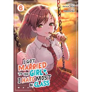 I Got Married to the Girl I Hate Most in Class (Manga) Vol. 6 (ISBN: 9798895610916)