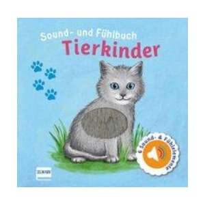 Sound- und Fühlbuch Tierkinder (mit 6 Sounds und Fühlelementen) | Ullmann Medien Verlag (ISBN: 9783741524790)