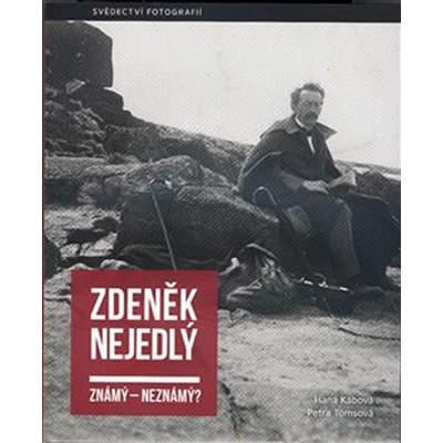 Zdeněk Nejedlý známý - neznámý? - Kábová Hana – Hledejceny.cz