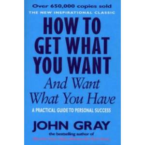 How To Get What You Want And Want What You Have | John Gray (2001)