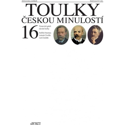Toulky českou minulostí 16 - Triumvirát géniů národní hudby - Petr Hora-Hořejš
