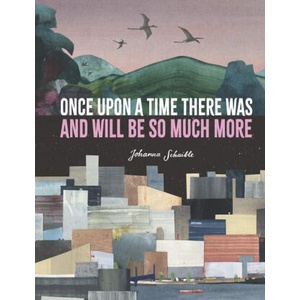 Once Upon a Time There Was and Will Be So Much More | Johanna Schaible (ISBN: 9781536222135)
