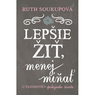 Lepšie žiť, menej mínať - Ruth Soukupová