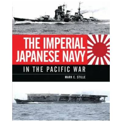 Imperial Japanese Navy in the Pacific War | Mark Stille