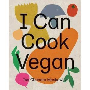 I Can Cook Vegan | Isa Chandra Moskowitz (ISBN: 9781419732416)