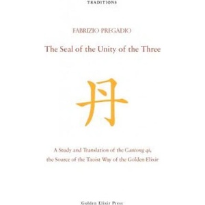 The Seal of the Unity of the Three: A Study and Translation of the Cantong Qi, the Source of the Taoist Way of the Golden Elixir | Fabrizio Pregadio (ISBN: 9780984308279)
