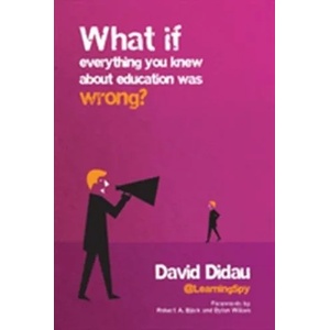 What If Everything You Knew About Education Was Wrong? | David Didau (ISBN: 9781845909635)