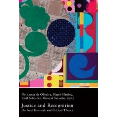 Justice and Recognition. On Axel Honneth and Critical Theory - Nythamar de Oliveira, Marek Hrubec, Emil Sobottka,