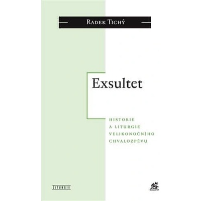 Radek Tichý Exsultet - Historie a liturgie velikonočního chvalozpěvu