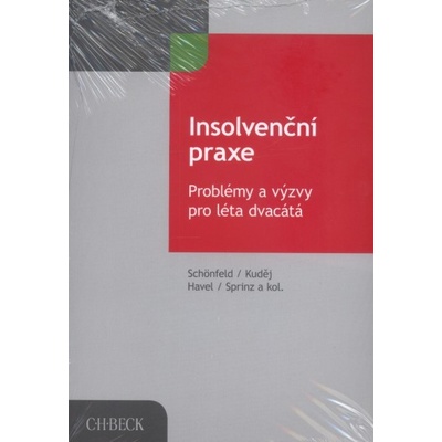 Insolvenční praxe - Problémy a výzvy pro léta dvacátá - doc. JUDr. Bohumil Havel, Jaroslav Schönfeld, Petr Sprinz, Michal Kuděj