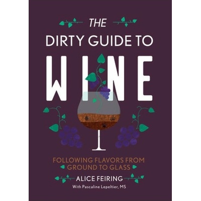 Dirty Guide to Wine, Following Flavor from Ground to Glass WW Norton & Co