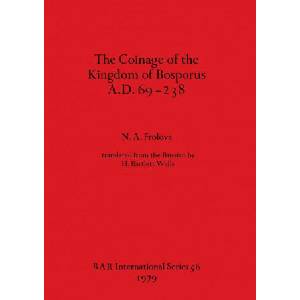Coinage of the Kingdom of the Bosporus A. D. 69-238 | N. A. Frolova (ISBN: 9780860540496)