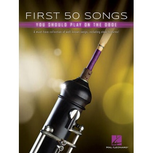 First 50 Songs You Should Play on Oboe: A Must-Have Collection of Well-Known Songs, Including Oboe Features! (ISBN: 9781540070043)