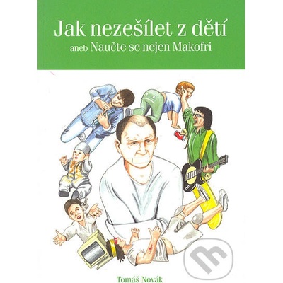Jak nezešílet z dětí - Tomáš Novák
