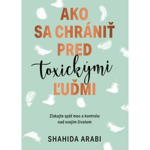Ako sa chrániť pred toxickými ľuďmi | Shahida Arabi (2022)