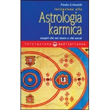 Iniziazione alla astrologia karmica. Scopri chi sei stato e chi sarai