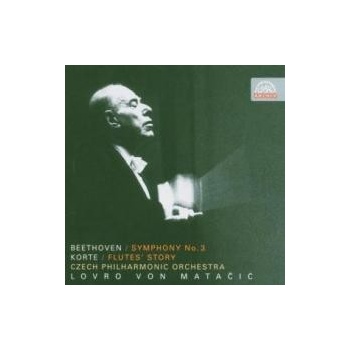 Česká filharmonie / Lovro von Matačić - Beethoven : Symfonie č. 3 Es dur, Eroica / Korte: Příběh fléten. Symfonické drama, CD