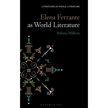 Elena Ferrante as World Literature | MILKOVA STILIANA