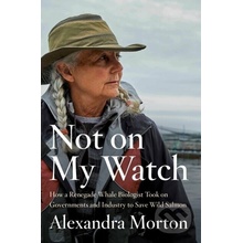 Not On My Watch - Alexandra Morton