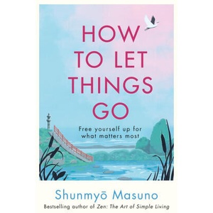 How to Let Things Go | Shunmyo Masuno (ISBN: 9781846048388)