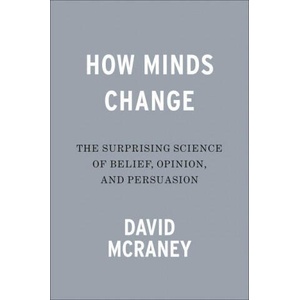 How Minds Change: The Surprising Science of Belief, Opinion, and Persuasion | David McRaney (ISBN: 9780593190296)