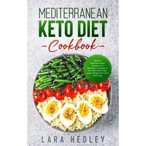 Mediterranean Keto Diet Cookbook: Healthy Mediterranean Recipes in a Ketogenic version, to Eat Well Every Day, Lose Weight Fast and Live Long (2020)