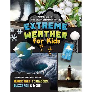 Extreme Weather for Kids: Lessons and Activities All about Hurricanes, Tornadoes, Blizzards and More! (ISBN: 9780760385142)