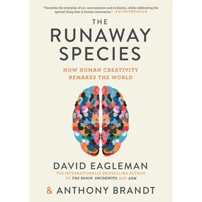 The Runaway Species: How Human Creativity Remakes the World Eagleman David Paperback