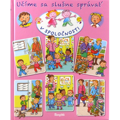 Učíme sa slušne správať: V spoločnosti - Bélineau, Émile Beaumont,Sylvie Michelet Nathalie