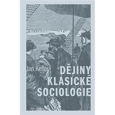 Dějiny klasické sociologie - Jan Keller
