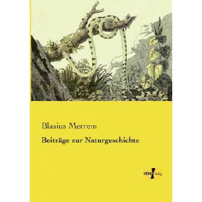 Beitrage zur Naturgeschichte | Blasius Merrem