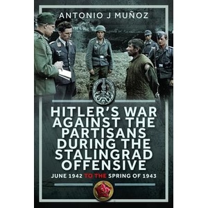 Hitler's War Against the Partisans During the Stalingrad Offensive | Muńoz, Antonio J (ISBN: 9781036125318)