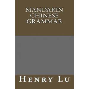 Mandarin Chinese grammar | Henry C Lu (ISBN: 9781502461032)
