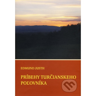 Príbehy turčianskeho poľovníka - Edmund Justh