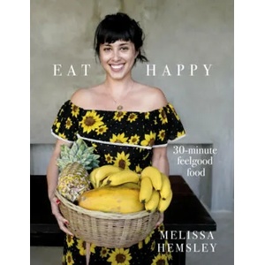 Eat Happy: 30-minute Feelgood Food | Melissa Hemsley (ISBN: 9781785036637)