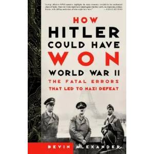 How Hitler Could Have Won World War II | Bevin Alexander (ISBN: 9780609808443)