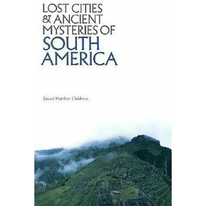 Lost Cities & Ancient Mysteries of South America | David Hatcher Childress (ISBN: 9780932813022)