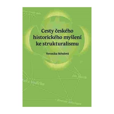 Cesty českého historického myšlení ke strukturalismu - Veronika Středová
