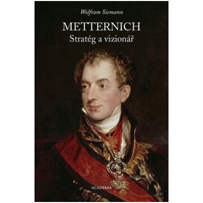 Metternich Stratég a vizionář - Wolfram Siemann
