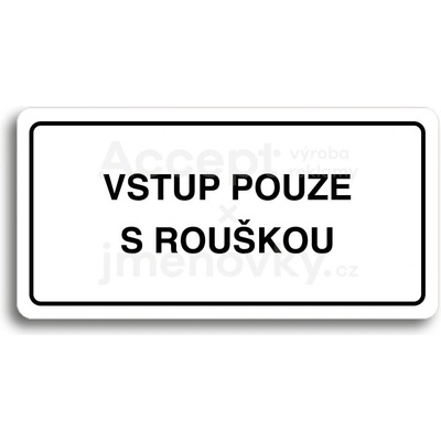 ACCEPT Piktogram VSTUP POUZE S ROUŠKOU - bílá tabulka - černý tisk