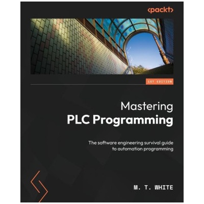 Mastering PLC Programming: The software engineering survival guide to automation programming