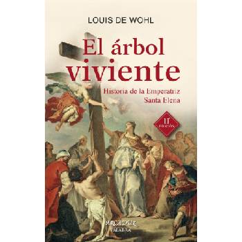El árbol viviente : historia de la emperatriz Santa Elena | LOUIS DE WOHL