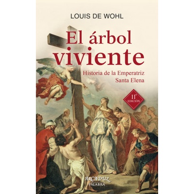 El árbol viviente : historia de la emperatriz Santa Elena | LOUIS DE WOHL